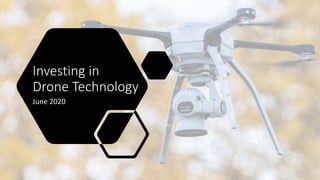 Investing in
Drone Technology
June 2020
 