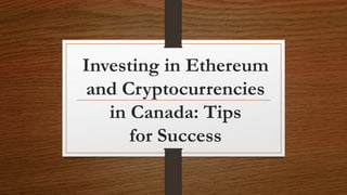 Investing in Ethereum
and Cryptocurrencies
in Canada: Tips
for Success
 