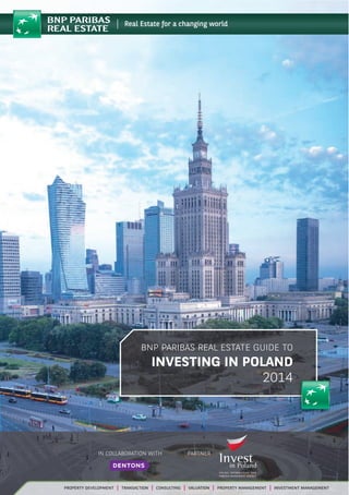 BNP PARIBAS REAL ESTATE GUIDE TO 
INVESTING IN POLAND 
2014 
IN COLLABORATION WITH PARTNER 
 