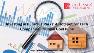 Investing in Pune's IT Parks: A Hotspot for Tech
Companies - Gunjan Goel Pune
https://goelgangadevelopments.com/
 