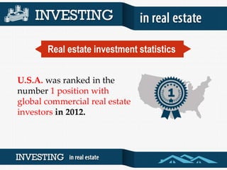Real estate investment statistics
12% of all adult
Americans are actually
real estate investors.
 