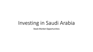 Investing in Saudi Arabia
Stock Market Opportunities
 