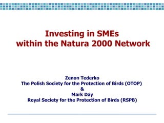 Investing in SMEs  within the Natura 2000 Network ,[object Object],[object Object],[object Object],[object Object],[object Object]