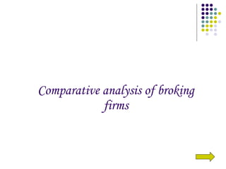 Comparative analysis of broking firms 
