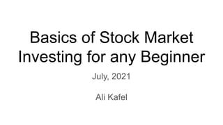 Basics of Stock Market
Investing for any Beginner
July, 2021
Ali Kafel
 