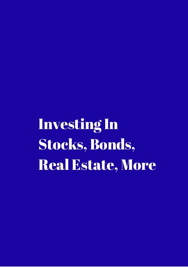 Investing in stocks, bonds, real estate, get it now