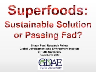 Shaun Paul, Research Fellow
Global Development And Environment Institute
at Tufts University
November 6, 2013

 