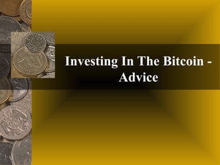 Investing In The Bitcoin Advice

 