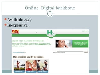 Online. Digital backbone

Available 24/7
Inexpensive.
 