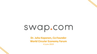 11 |
Dr. Juha Koponen, Co-Founder
World Circular Economy Forum
4 June 2019
 