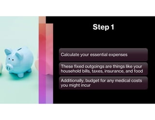 Step 1
Calculate your essential expenses
These fixed outgoings are things like your
household bills, taxes, insurance, and...