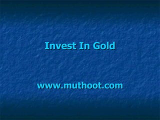 Invest In Gold www.muthoot.com 