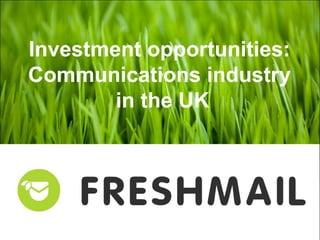 Investment opportunities:
Communications industry
in the UK
 