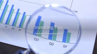 Investing Tips
Handsworth Investment Club
 