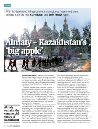 CITYSCAPES



   With its developing infrastructure and ambitious investment plans,
   Almaty is on the rise. Clare Nuttall and Serik Jaxylyk report




  6abVinÄ@VoV`]hiVcÉh
  ÈW^VeeaZÉ

                           @6O6@=HI6CÉHA6G:HI8IN6abVin]VhX]VcZY               7Vc`!l]^X]YZkZadeZY^ihdlccZl]ZVYfjVgiZgh
                           YgVbVi^XVaan^ci]ZaVhiiZcnZVgh#ihWgdVYigZZa^cZY   VXgdhhi]ZgdVY[gdbi]ZCVi^dcVa7Vc`#
                           higZZihVgZcdlWdgYZgZYl^i]ZmeZch^kZWdji^fjZh            :hZciV^VcYi]Z6;9VgZVbdci]ZÒ      ghiZmVbeaZh
                           VcYXadZYl^i]igV[Ò  X#I]ZeaViZaVhhd[ÒXZhVcY    d[igjZÈXaVhh6Éd[ÒXZheVXZ^ci]ZX^inidYViZ#
                           ]^]g^hZgZh^YZci^VaidlZghi]Vi]VkZbjh]gddbZY^c       8Ve^iVaEVgicZgh!l^i]bV^can@VoV`]VcYIjg`^h]
                           gZXZcinZVghYlVg[i]ZHdk^ZiZgVWj^aY^chd[i]Z         h]VgZ]daYZgh!V^bhidXgZViZVcZck^gdcbZci
                           X^inXZcigZ#                                               hde]^hi^XViZYZcdj]idViigVXii]ZldgaYXaVhh
                              6ai]dj]i]ZeVXZd[a^[Z]VhhadlZYh^cXZi]Z          iVaZcii]ZX^inl^aacZZYid[jaÒ a^ihVbW^i^dch
                           ZXdcdb^XXg^h^h^ciZch^Ò  ZY^ci]ZhZXdcY]Va[d[        d[WZXdb^cVgZ^dcVaÒ   cVcX^Va]jW#ÆI]ZX^in
                           '%%-!6abVingZbV^chi]ZXdbbZgX^VaXZcigZd[              cZZYhbdgZbdYZgcigVchedgi[VX^a^i^Zh!XaZVcZg
                           @VoV`]hiVc#6[iZgi]ZXVe^iValVhbdkZYid6hiVcV          V^g!WZiiZg]ZVai]!ZYjXVi^dcVcYdi]Zg[VX^a^i^Zhid
                           ^c..,!6abVinXdci^cjZYidYZkZadeVhVÒ     cVcX^Va   gZVa^hZ^ih[jaaediZci^Va!ÇhVnhNjhj[HVg^bhV`X^!
                           VcYWjh^cZhh]jW#I]Z]ZVYfjVgiZghd[VabdhiVaa           bVcV^cY^gZXidgd[8Ve^iVaEVgicZgh#L^i]i]^h
                           @VoV`]hiVcÉhWVc`hVcYbV_dgXdbeVc^ZhÄdjih^YZ           ^cb^cY!8Ve^iVaEVgicZghÉaZVY^ch]VgZ]daYZgh
                           i]Zd^aVcYVhhZXidgÄVgZWVhZY]ZgZ!VhVgZbdhi       VgZZci]jh^Vhi^XhjeedgiZghd[i]ZcZl=V^aZnWjgn
                           ^ciZgcVi^dcVaWjh^cZhhZh!^cXajY^ci]ZÈ7^;djgÉ         6abVinciZgcVi^dcVaHX]dda!_jhiVXgdhhi]ZbV^c
                           ÒcVcX^VahZgk^XZXdbeVc^Zh#                                ]^]lVn[gdb:hZciV^EVg`!l^i]ldcYZg[jak^Zlh
                              ;dgi]ZWjh^cZhhXdbbjc^in!i]ZXZcigZd[VXi^k^in      dkZgi]Z[dgZhiZY[ddi]^aahVcYhcdlXaVYbdjciV^ch#
                           ]VhbdkZYhdji]idi]Z[ddi]^aahd[i]ZI^ZcH]Vc            7VhZYdc=V^aZnWjgn^ci]ZJ@!i]ZcZlhX]ddaÉh
6abVin                    bdjciV^ch!l]ZgZild8Ve^iVaEVgicZghegd_ZXih!            ]ZVYbVhiZg6cYgZl6jhiZghVnhi]ZV^b^hcdi
gZbV^chi]Z               i]Z:hZciV^IdlZghVcY6abVin;^cVcX^Va9^hig^Xi
                           6;9YZkZadebZcih!deZcZY^caViZ'%%-#:hZciV^^h
                                                                                       dcanid[dgbVaanZYjXViZidV]^]hiVcYVgY!Wji
                                                                                       id^cXjaXViZhdbZd[i]ZigVY^i^dcVa7g^i^h]ejWa^X
XdbbZgX^Va                Vb^mZYjhZXdbeaZml]^X]!l]Zc[jaanXdbeaZiZY!
                           l^aaXdbeg^hZVh]dee^cbVaaVcYBVgg^di]diZa!
                                                                                       hX]ddakVajZhhjX]Vh]dcZhin!adnVainVcYhZa[
                                                                                       Y^hX^ea^cZ#6jhiZg^hVgZViWZa^ZkZg^cVWgdVY
XZcigZd[                 VhlZaaVhd[Ò
                           d[Ò
                                         XZheVXZ!l]^aZi]Z6;9^hejgZanVc
                              XZWadX`#IZcVcihVii]ZildWj^aY^ch^cXajYZ
                                                                                       Xjgg^Xjajbl^i]VXXZhhidVcYVeegZX^Vi^dcd[bjh^X
                                                                                       VcYdi]ZgVgih#Bdhieje^ahVgZi]ZX]^aYgZcd[
@VoV`]hiVc                 ^ciZgcVi^dcVa^ckZhibZciÒ   gbh!ÒcVcX^VahZgk^XZh      eVgZcihWgdj]ije^ci]ZHdk^ZiZYjXVi^dchnhiZb!
                           XdbeVc^ZhVcYi]ZW^ZhiadXVaWVc`hÄZmXZei=Van`       l]^X]lVhW^VhZYidlVgYhbVi]hVcYhX^ZcXZ!Wji

 CK:HIC@6O6@=HI6C
 