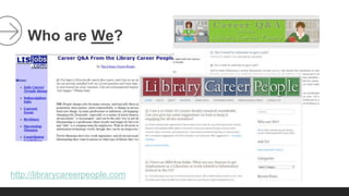 Who are We? 
http://librarycareerpeople.com 
 