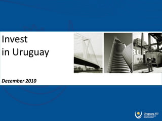 Invest
in Uruguay

December 2010
 