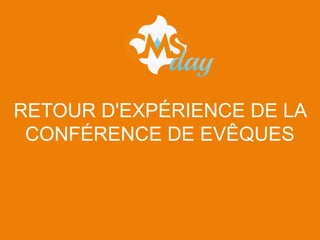 RETOUR D'EXPÉRIENCE DE LA
CONFÉRENCE DE EVÊQUES
 