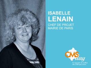 ISABELLE
LENAIN
CHEF DE PROJET
MAIRIE DE PARIS
 
