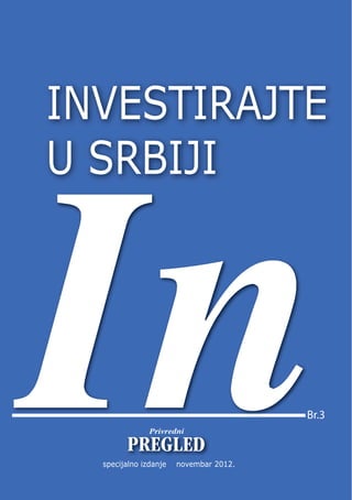 INVESTIRAJTE
U SRBIJI




In             Privredni



  specijalno izdanje   novembar 2012.
                                        Br.3
 