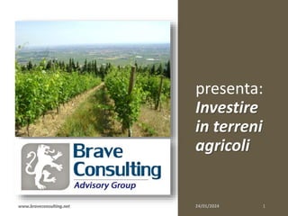 presenta:
Investire
in terreni
agricoli
www.braveconsulting.net
 