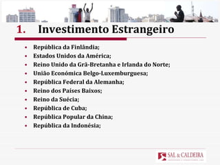 1. Investimento Estrangeiro República da Finlândia; Estados Unidos da América; Reino Unido da Grã-Bretanha e Irlanda do Norte;  União Económica Belgo-Luxemburguesa;  República Federal da Alemanha;  Reino dos Países Baixos;  Reino da Suécia;  República de Cuba; República Popular da China; República da Indonésia;  