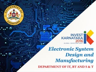Electronic System
Design and
Manufacturing
DEPARTMENT OF IT, BT AND S & T
 