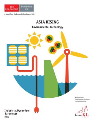 ASIA RISING
Environmental technology
An Economist
Intelligence Unit report
commissioned by
Industrial Dynamism
Barometer
2014
A report from The Economist Intelligence Unit
 