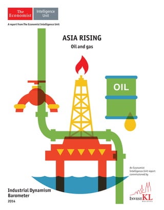 ASIA RISING
Oil and gas
An Economist
Intelligence Unit report
commissioned by
Industrial Dynamism
Barometer
2014
A report from The Economist Intelligence Unit
 