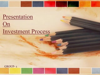 Presentation OnInvestment Process GROUP- 1 