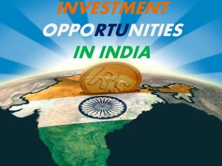 INVESTMENT
OPPORTUNITIES
IN INDIA
 