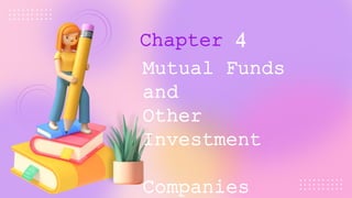 Mutual Funds
and
Other
Investment
Companies
Chapter 4
 