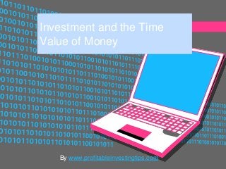 Investment and the Time
Value of Money




   By www.profitableinvestingtips.com
 