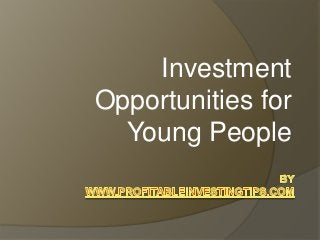Investment
Opportunities for
Young People

 