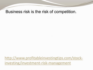 Business risk is the risk of competition.

http://www.profitableinvestingtips.com/stockinvesting/investment-risk-management

 