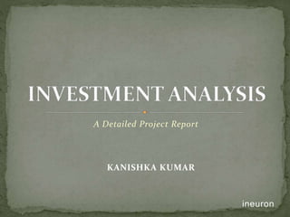 A Detailed Project Report
KANISHKA KUMAR
ineuron
 