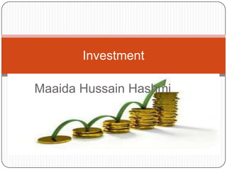 Investment

Maaida Hussain Hashmi
 