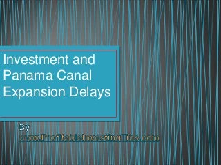 Investment and
Panama Canal
Expansion Delays

 