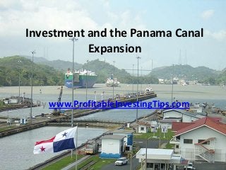 Investment and the Panama Canal
           Expansion



 By www.ProfitableInvestingTips.com
 