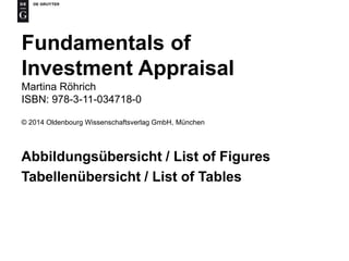 Fundamentals of
Investment Appraisal
Martina Röhrich
ISBN: 978-3-11-034718-0
© 2014 Oldenbourg Wissenschaftsverlag GmbH, München
Abbildungsübersicht / List of Figures
Tabellenübersicht / List of Tables
 