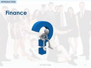 Finance
by: Shadi A. Razak 4
INTRODUCTION
 
