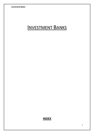 Investment Banks
1
INVESTMENT BANKS
INDEX
 