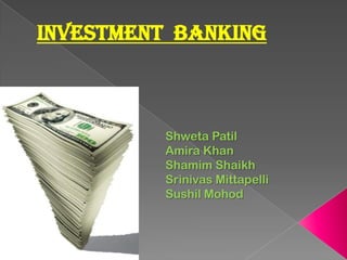 Investment  banking ShwetaPatil Amira Khan ShamimShaikh Srinivas Mittapelli Sushil Mohod 