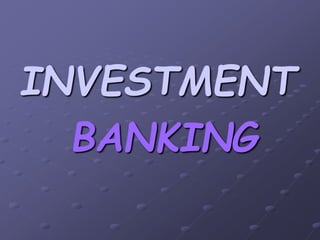 INVESTMENT
BANKING
 