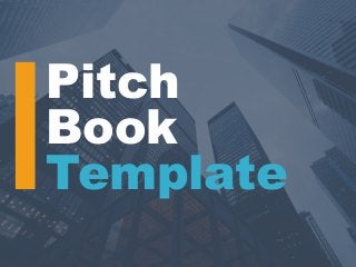 Pitch
Book
Template
 