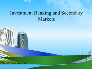 Investment Banking and Secondary Markets 
