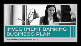 INVESTMENT BANKING
BUSINESS PLAN
Here is where your presentation begins
 