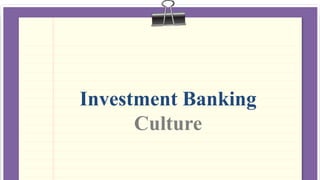 Investment Banking
Culture

 