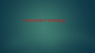 Investment banking
 