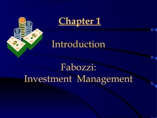 Chapter 1
Introduction
Fabozzi:
Investment Management
 